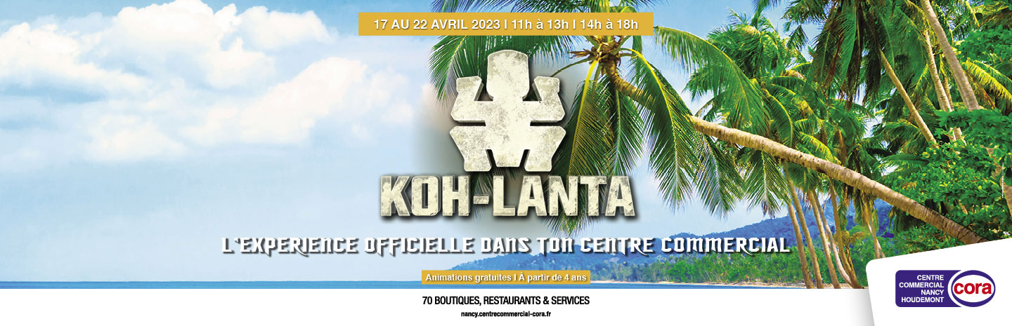 du 17 au 22 avril 2023 de 11h à 13h et de 14h à 18h, le centre commercial Cora Nancy Houdemont accueille l’expérience officielle Koh-Lanta !
